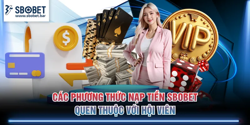 Các phương thức nạp tiền SBOBET quen thuộc với hội viên